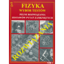 Fizyka - wybór testów t. 1 Pełne rozwiązania zestawów pytań zamkniętych