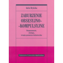 Zaburzenie obsesyjno-kompulsyjne Rozpoznanie, etiologia, terapia poznawczo-behawioralna