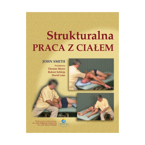 Strukturalna praca z ciałem Wprowadzenie dla studentów i praktyków Strukturalna praca z ciałem Wprowadzenie dla studentów i praktyków