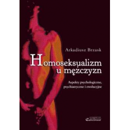 Homoseksualizm u mężczyzn Aspekty psychologiczne, psychiatryczne i ewolucyjne