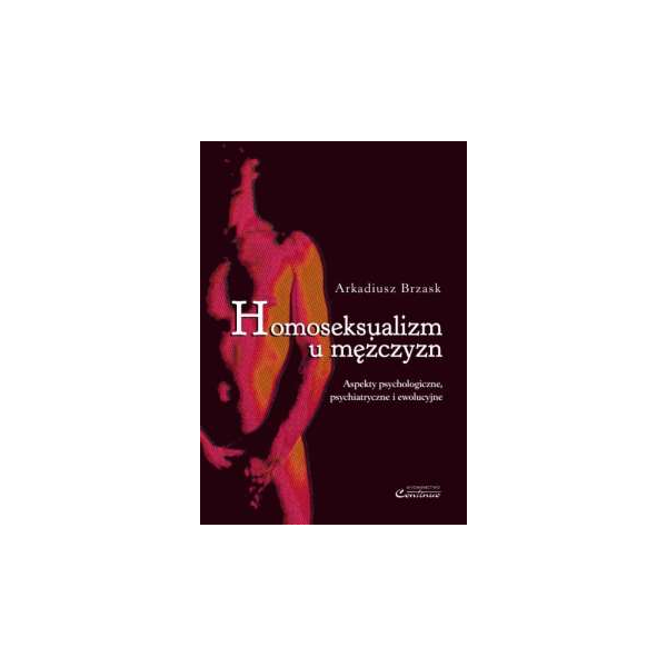 Homoseksualizm u mężczyzn Aspekty psychologiczne, psychiatryczne i ewolucyjne