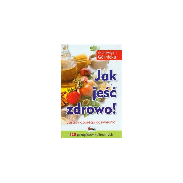 Jak jeść zdrowo! Zasady dobrego odżywiania