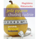 Jedz pysznie chudnij cudnie Poradnik dietetyczki hedonistki