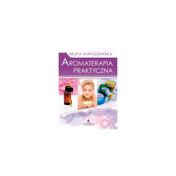 Aromoterapia praktyczna Aromoterapia praktyczna