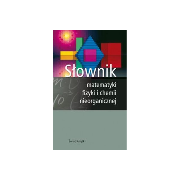 Słownik matematyka fizyki i chemii nieorganicznej