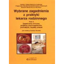 Wybrane zagadnienia z praktyki lekarza rodzinnego t. 2 Zagadnienia kliniczne, problemy psychospołeczne, profilaktyka, aspekty pr