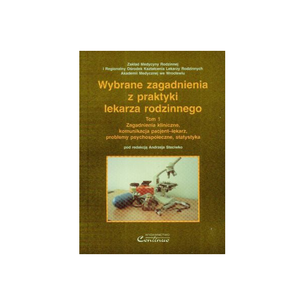 Wybrane zagadnienia z praktyki lekarza rodzinnego t.1
Zagadnienia kliniczne, komunikacja pacjent-lekarz, problemy psychospołecz