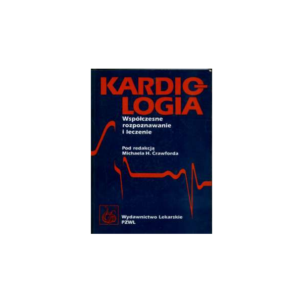 Kardiologia. Współczesne rozpoznawanie i leczenie Kardiologia. Współczesne rozpoznawanie i leczenie