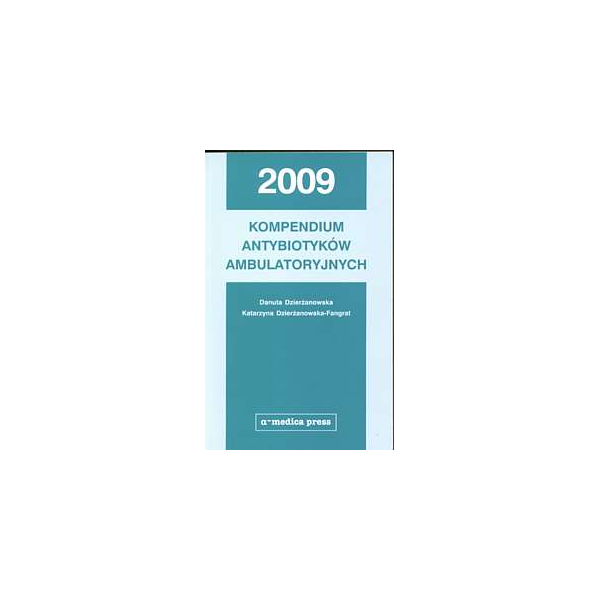 Kompendium antybiotyków ambulatoryjnych 2009 Kompendium antybiotyków ambulatoryjnych 2009