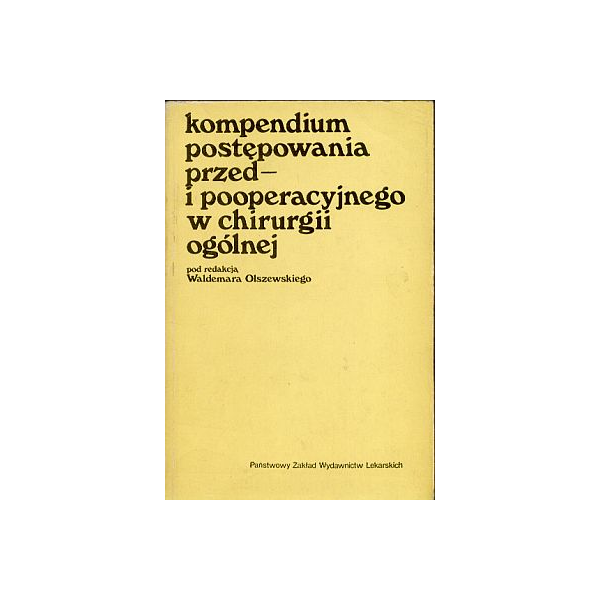 Kompendium postępowania przed- i pooperacyjnego w chirurgii ogólnej Kompendium postępowania przed- i pooperacyjnego w chirurgii ogólnej