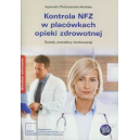 Kontrola NFZ w placówkach opieki zdrowotnej Zasady, procedury, kontrowersje