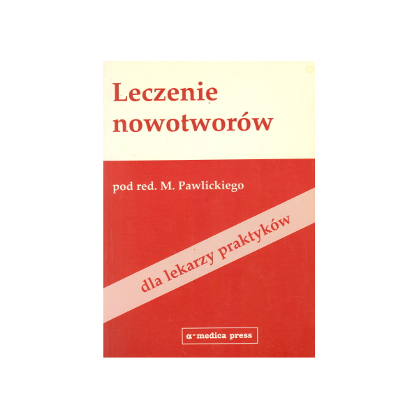 Leczenie nowotworów Dla lekarzy praktyków