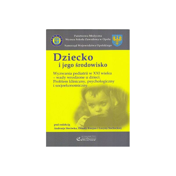 Dziecko i jego środowisko Wyzwania pediatrii w XXI wieku - wady wrodzone u dzieci. Problem kliniczny, psychologiczny i socjoekon