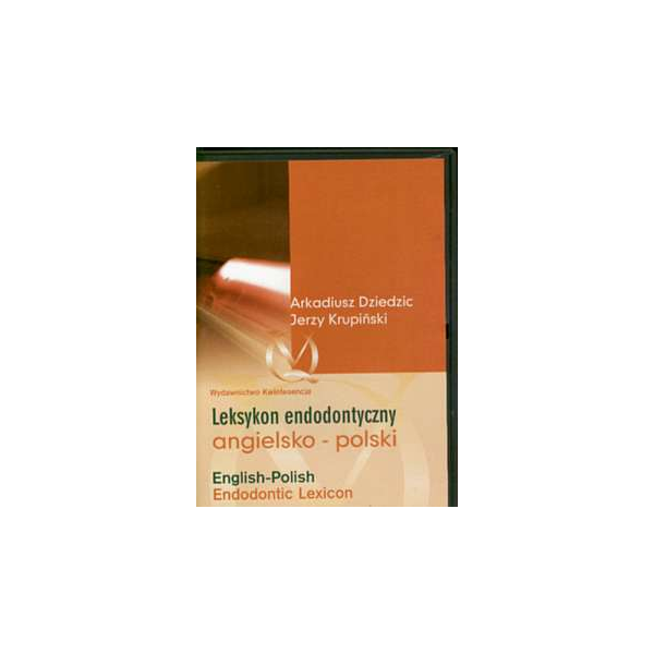 Leksykon endodontyczny angielsko-polski (CD) English-Polish Endodontic Lexicon