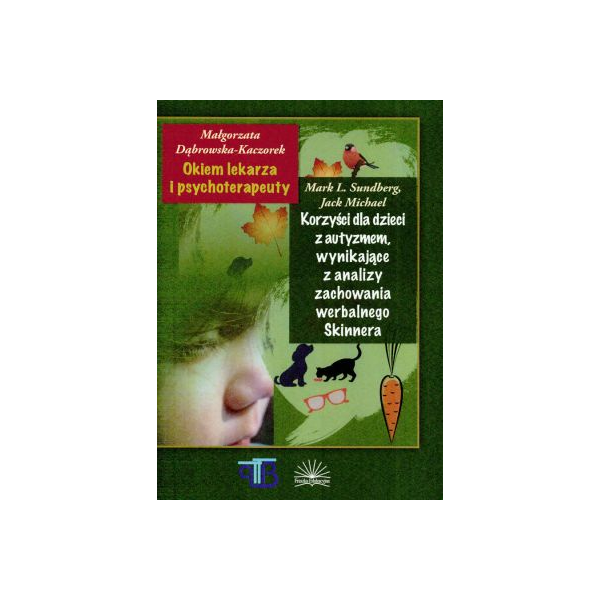 Okiem lekarza i psychoterapeuty
Korzyści dla dzieci z autyzmem wynikające z analizy zachowania werbalnego Skinnera