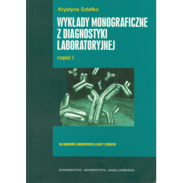 Wykłady monograficzne z diagnostyki laboratoryjnej cz. 1 Dla diagnostów labolatoryjnych, lekarzy i studentów