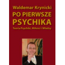 Po pierwsze psychika Teoria psychiki, miłości i władzy