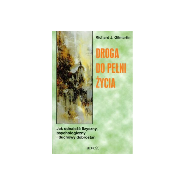 Droga do pełni życia
Jak odnaleźć fizyczny, psychologiczny i duchowy dobrostan