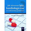 Jak stosować leki kardiologiczne w codziennej praktyce