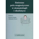 Zmienne pola magnetyczne w stomatologii i okulistyce