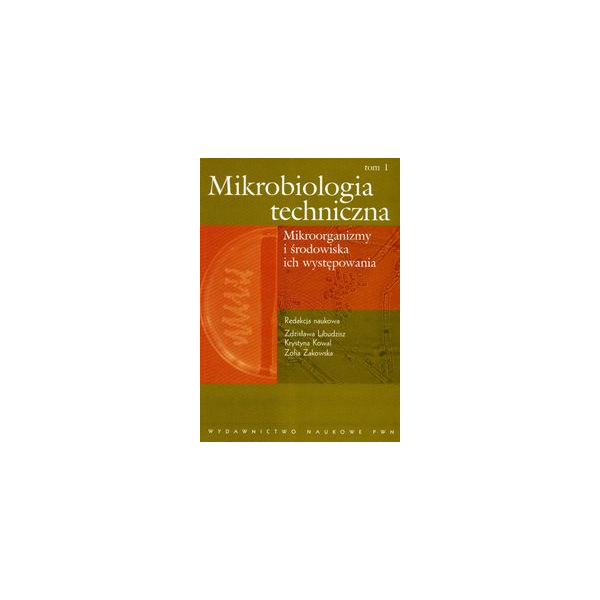 Mikrobiologia techniczna t. 1 Mikroorganizmy i środowiska ich występowania