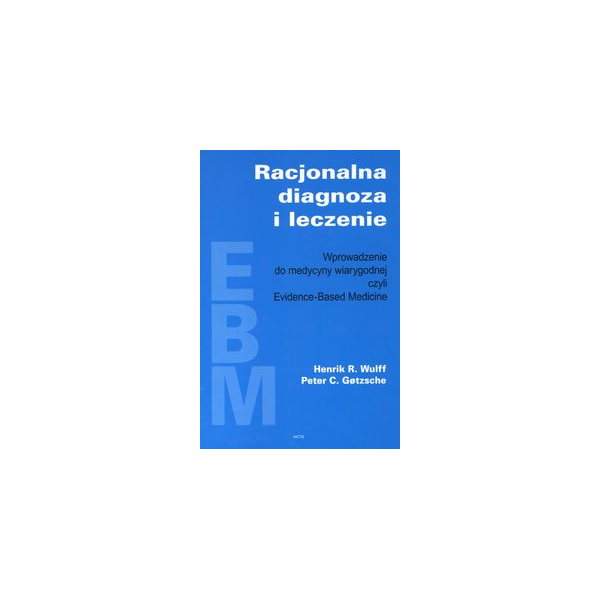 Racjonalna diagnoza i leczenie Wprowadzenie do medycyny wiarygodnej czyli Evidence-Based Medicine