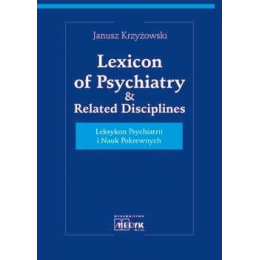 Lexicon of Psychiatry & Related Disciplines 
Leksykon Psychiatrii i Nauk Pokrewnych