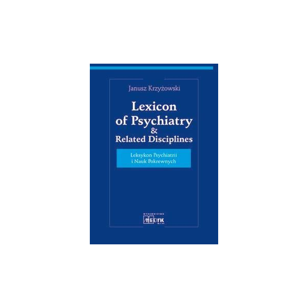 Lexicon of Psychiatry & Related Disciplines 
Leksykon Psychiatrii i Nauk Pokrewnych