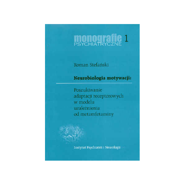 Neurobiologia motywacji Poszukiwanie adaptacji receptorowych w modelu uzależnienia od metamfetaminy