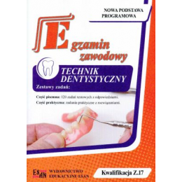 Technik dentystyczny Egzamin zawodowy 
Kwalifikacja Z.17 Zestawy testów i zadań praktycznych