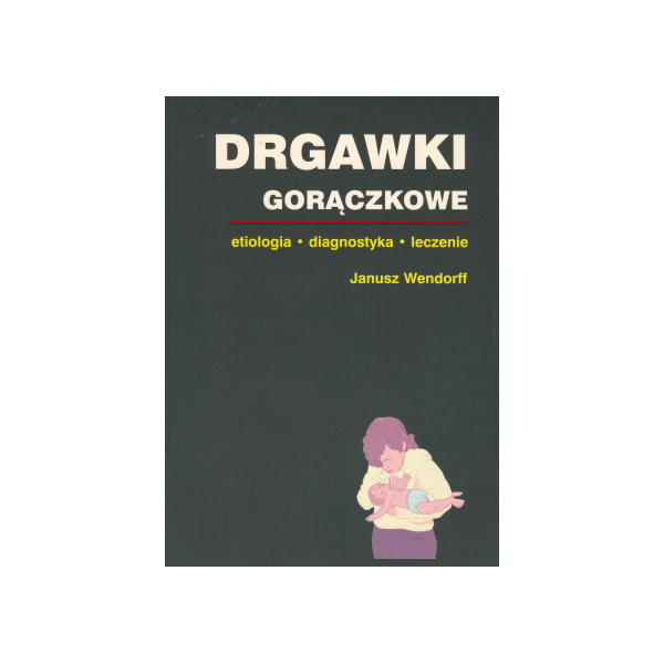 Drgawki gorączkowe Etiologia, diagnostyka, leczenie