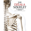 Jak działa szkielet
Ilustrowany przewodnik anatomiczny