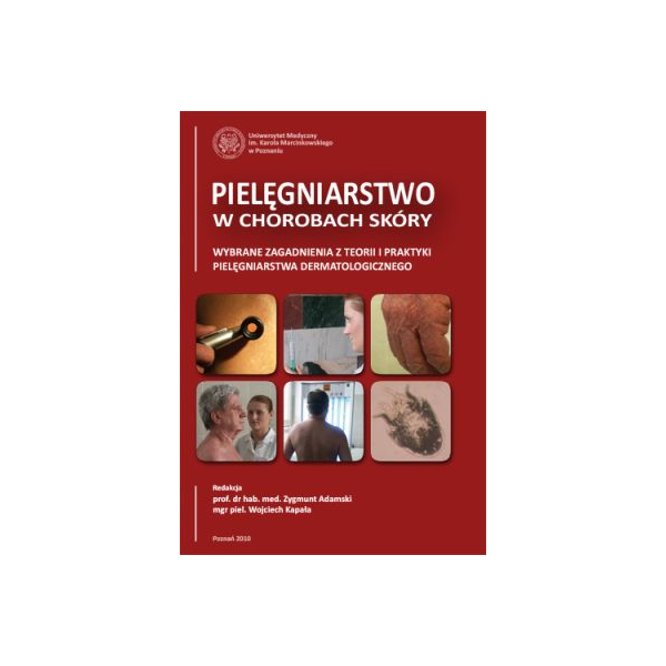 Pielęgniarstwo w chorobach skóry Wybrane zagadnienia z teorii i praktyki pielęgniarstwa dermatologicznego