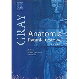 Anatomia Gray. Pytania testowe t. 1