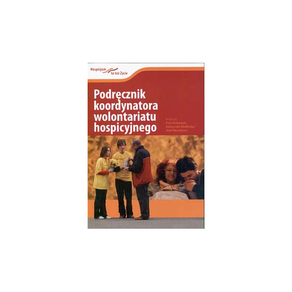 Podręcznik koordynatora wolontariatu hospicyjnego Podręcznik koordynatora wolontariatu hospicyjnego