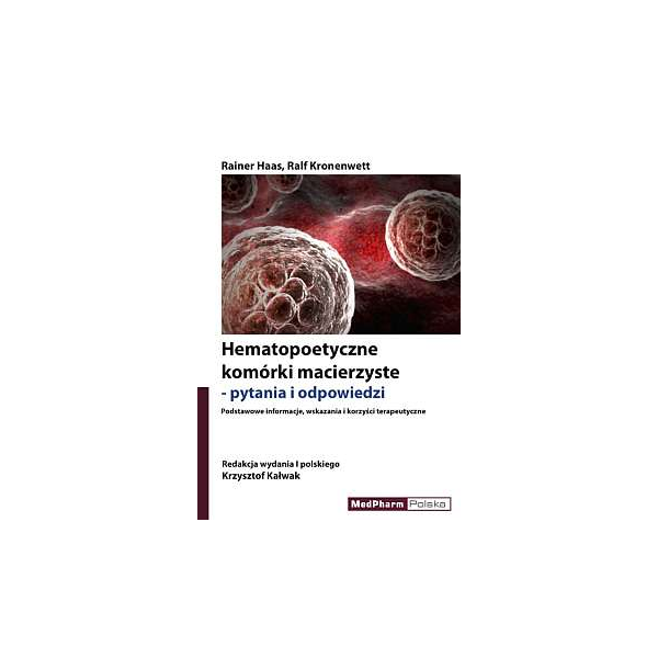 Hematopoetyczne komórki macierzyste - pytania i odpowiedzi Podstawowe informacje, wskazania i korzyści terapeutyczne