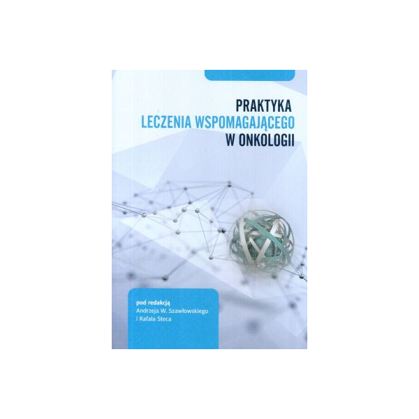 Praktyka leczenia wspomagającego w onkologii Praktyka leczenia wspomagającego w onkologii