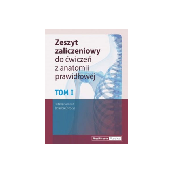 Zeszyt zaliczeniowy do ćwiczeń z anatomii prawidłowej t.1 Zeszyt zaliczeniowy do ćwiczeń z anatomii prawidłowej t.1