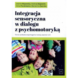 Integracja sensoryczna w dialogu z psychomotoryką
Teoria i praktyka wspomagania rozwoju poprzez ruch