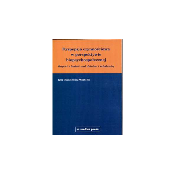 Dyspepsja czynnościowa w perspektywie biopsychospołecznej 
Raport z badań nad dziećmi i młodzieżą