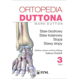Ortopedia Duttona t.3
Staw biodrowy, staw kolanowy, stopa, stawy stopy