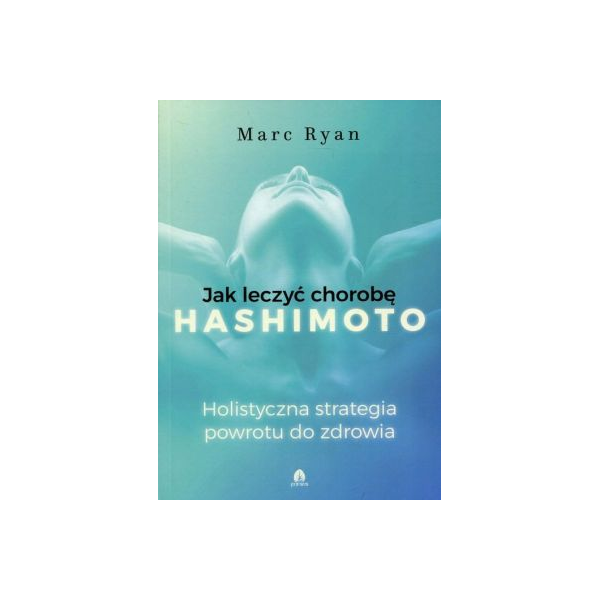 Jak leczyć chorobę Hashimoto
Holistyczna strategia powrotu do zdrowia