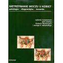 Nietrzymanie moczu u kobiet 
Patologia, diagnostyka, leczenie