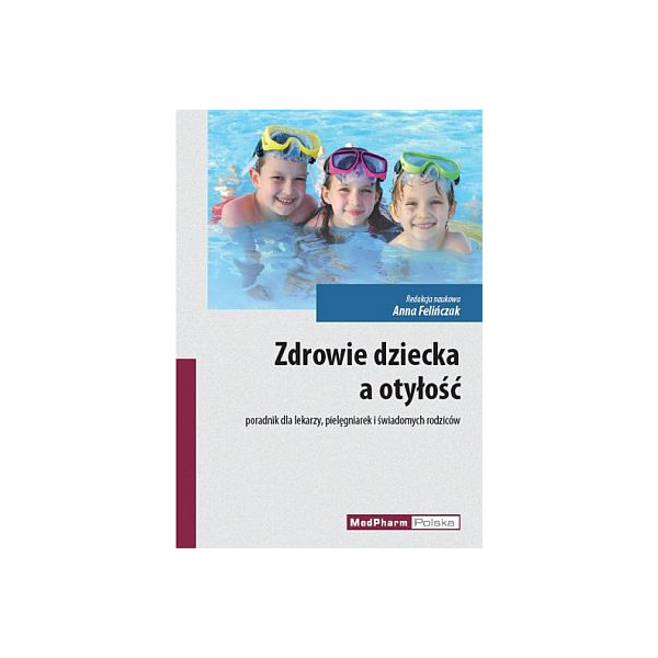 Zdrowie dziecka a otyłość Poradnik dla lekarzy, pielęgniarek i świadomych rodziców