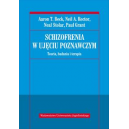 Schizofrenia w ujęciu poznawczym Teoria, badania i terapia