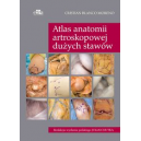 Atlas anatomii artroskopowej dużych stawów