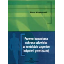 Prawno-kanoniczna ochrona człowieka w kontekście zagrożeń inżynierii genetycznej