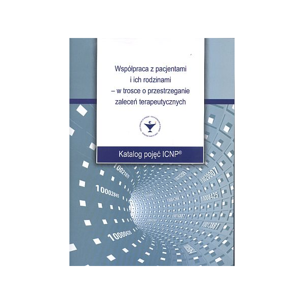 Współpraca z pacjentami i ich rodzinami - w trosce o przestrzeganie zaleceń terapeutycznych Katalog pojęć ICNP