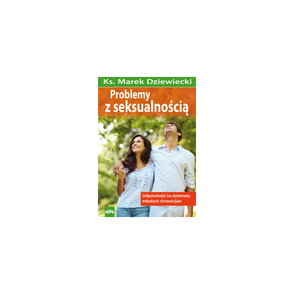 Problemy z seksualnością Odpowiedzi na dylematy młodych chrześcijan