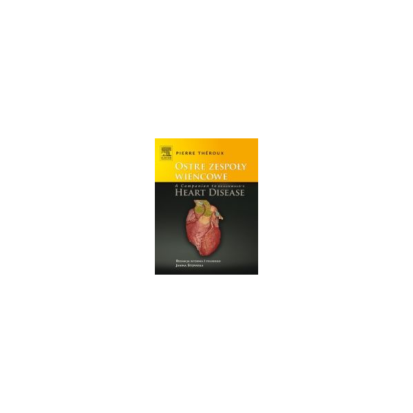 Ostre zespoły wieńcowe t. 1 A Companion to Braunwald's Heart Disease